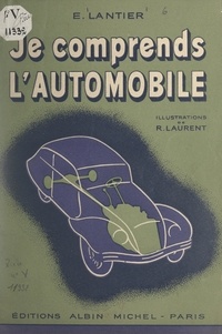 E. Lantier et R. Laurent - Je comprends l'automobile.