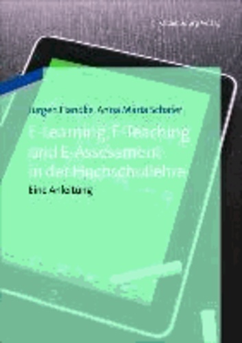E-Learning, E-Teaching und E-Assessment in der Hochschullehre - Eine Anleitung.