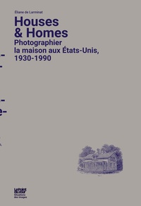 Eliane de Larminat - Houses and Homes - Photographier la maison aux Etats-Unis, 1930-1990.
