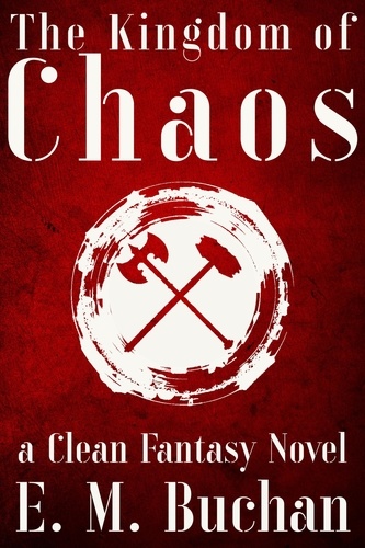  E. M. Buchan - The Kingdom of Chaos: a Clean Fantasy Novel - THE KINGDOMS SAGA, #1.