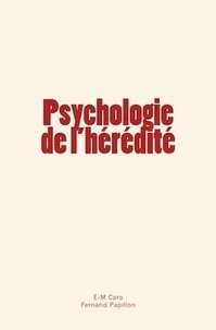 E-M. Caro et Fernand Papillon - Psychologie de l'hérédité.