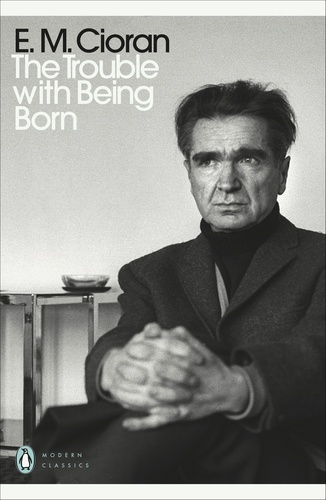 E. M. Cioran et Richard Howard - The Trouble With Being Born.