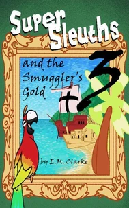 Super Sleuths and the Smugglers Gold