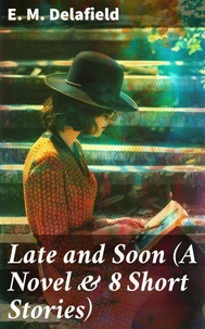 Late and Soon (A Novel &amp; 8 Short Stories)
