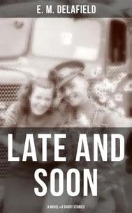LATE AND SOON: A NOVEL &amp; 8 SHORT STORIES