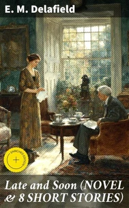 Late and Soon (NOVEL &amp; 8 SHORT STORIES)