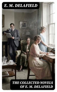 The Collected Novels of E. M. Delafield
