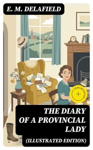 THE DIARY OF A PROVINCIAL LADY (Illustrated Edition) (Annotated)