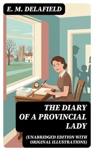 The Diary of a Provincial Lady (Unabridged Edition With Original Illustrations)