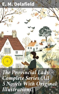 The Provincial Lady - Complete Series (All 5 Novels With Original Illustrations)