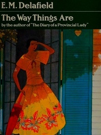 E. M. Delafield - The Way Things Are.