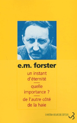 E-M Forster - Nouvelles : Un Instant D'Eternite. Quelle Importance ? De L'Autre Cote De La Haie.