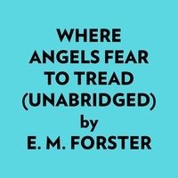  E. M. Forster et  AI Marcus - Where Angels Fear to Tread (Unabridged).