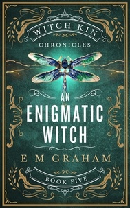  E M Graham - An Enigmatic Witch - Witch Kin Chronicles, #5.