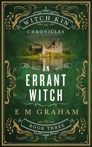  E M Graham - An Errant Witch - Witch Kin Chronicles, #3.