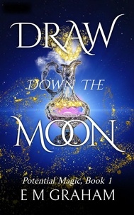  E M Graham - Draw Down the Moon - Potential Magic, #1.