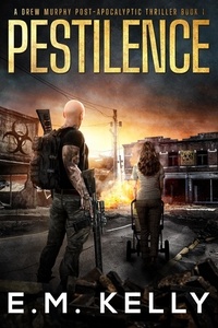  E.M. Kelly - Pestilence: A Drew Murphy Post-Apocalyptic Thriller - A Journey Through Hell, #1.