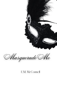  E.M McConnell - Masquerade Me.