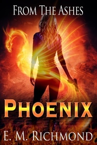 E. M. Richmond - From The Ashes: Phoenix - Phoenix, #2.