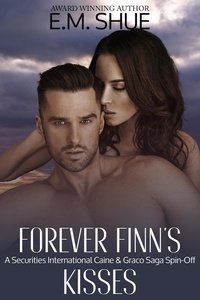  E.M. Shue - Forever Finn's Kisses: A Securities International and Caine &amp; Graco Saga Spin-Off.
