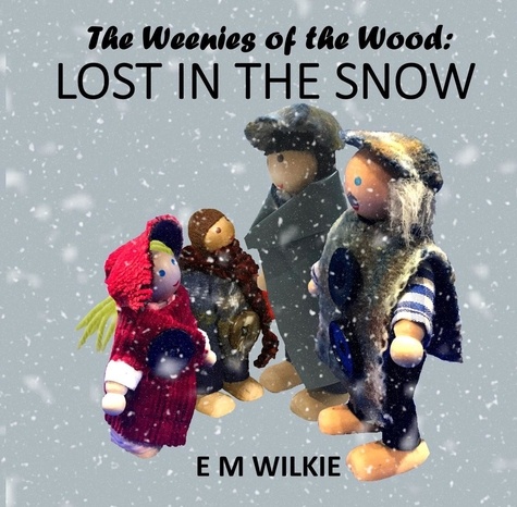  E M Wilkie - Lost in the Snow - The Weenies of the Wood Adventures.