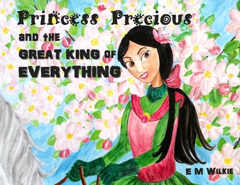  E M Wilkie - Princess Precious  and the Great King of Everything.