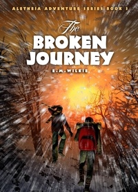  E M Wilkie - The Broken Journey - Aletheia Adventure Series, #3.