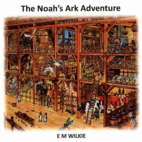  E M Wilkie - The Noah's Ark Adventure - Bible Story Adventure Series.