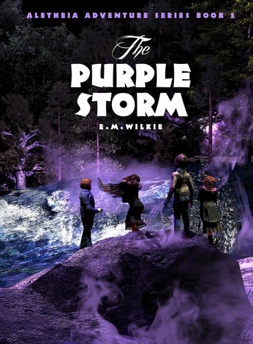  E M Wilkie - The Purple Storm - Aletheia Adventure Series, #2.