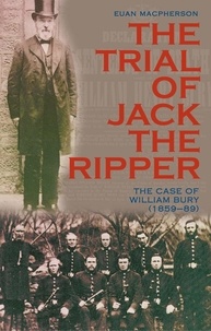 E Macpherson - The Trial of Jack the Ripper - The Case of William Bury (1859-89).