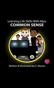  E Moore - Learning Life Skills with Mya: Common Sense - Learning Life Skills with Mya Series, #2.
