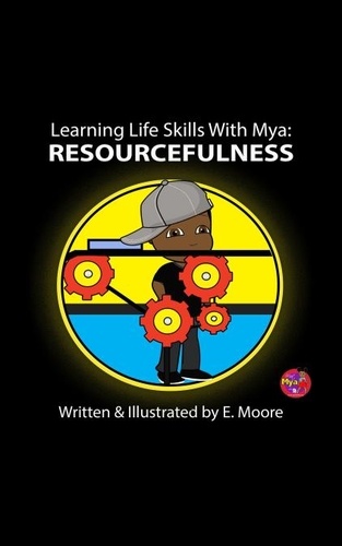  E Moore - Learning Life Skills With Mya: Resourcefulness - Learning Life Skills with Mya Series, #16.