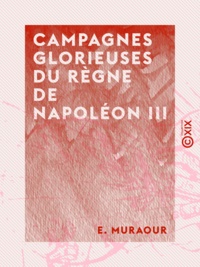 E. Muraour - Campagnes glorieuses du règne de Napoléon III - Cochinchine.