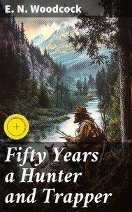 Fifty Years a Hunter and Trapper
