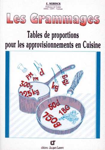 E Neirinck - Les Grammages. Tables De Proportions Pour Les Approvisionnements En Cuisine.