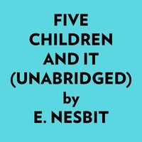  E. Nesbit et  AI Marcus - Five Children And It (Unabridged).