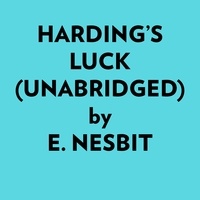  E. Nesbit et  AI Marcus - Harding’s Luck (Unabridged).