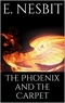 E. Nesbit - The Phoenix and the Carpet.