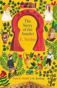 E. Nesbit et H. R. Millar - The Story of the Amulet.