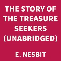 The Story of the Treasure Seekers (UNABRIDGED)