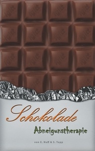 E. Nuff et S. Topp - Schokolade Abneigungstherapie - Schokoladensucht loswerden.