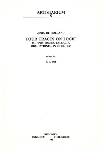 E-P Bos - Four Tracts on Logic (Suppositiones, Fallacie, Obligationes, Insolubilia) - John of Holland.
