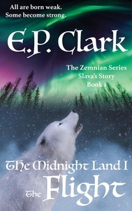  E.P. Clark - The Midnight Land I: The Flight - The Zemnian Series: Slava's Story, #1.