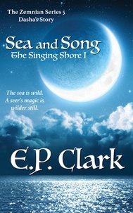  E.P. Clark - The Singing Shore I: Sea and Song - The Zemnian Series: Dasha's Story, #3.