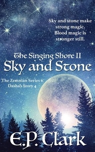  E.P. Clark - The Singing Shore II: Sky and Stone - The Zemnian Series: Dasha's Story, #4.
