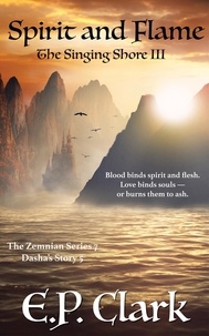  E.P. Clark - The Singing Shore III: Spirit and Flame - The Zemnian Series: Dasha's Story, #5.