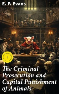 The Criminal Prosecution and Capital Punishment of Animals