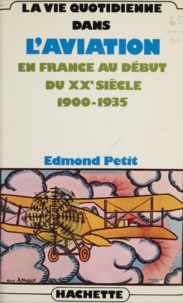 E Petit - La Vie quotidienne dans l'aviation en France au début du XXE siècle - 1900-1935.