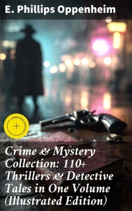 Crime &amp; Mystery Collection: 110+ Thrillers &amp; Detective Tales in One Volume (Illustrated Edition)