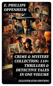 Crime &amp; Mystery Collection: 110+ Thrillers &amp; Detective Tales in One Volume (Illustrated Edition)